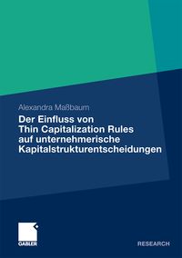 Produktbild: Der Einfluss von Thin Capitalization Rules auf unternehmerische Kapitalstrukturentscheidungen