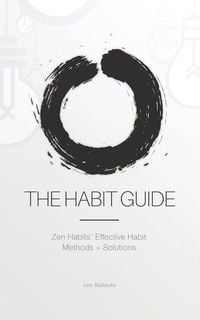 Produktbild: The Habit Guide: Zen Habits' Effective Habit Methods + Solutions: Zen Habits'