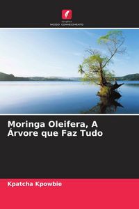 Produktbild: Kpowbie, K: Moringa Oleifera, A &Aacute;rvore que Faz Tudo