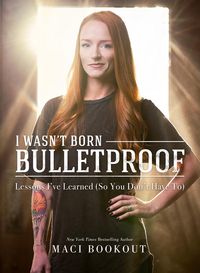 Produktbild: I Wasn't Born Bulletproof: Lessons I've Learned (So You Don't Have To)
