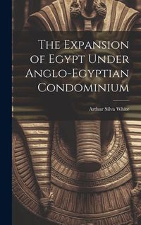 Produktbild: The Expansion of Egypt Under Anglo-Egyptian Condominium