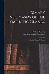 Produktbild: Primary Neoplasms of the Lymphatic Glands: Including Hodgkin's Disease