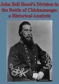 Produktbild: John Bell Hood's Division In The Battle Of Chickamauga: A Historical Analysis [Illustated Edition]