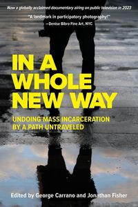 Produktbild: In a Whole New Way: Undoing Mass Incarceration by a Path Untraveled