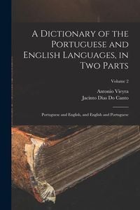 Produktbild: A Dictionary of the Portuguese and English Languages, in Two Parts: Portuguese and English, and English and Portuguese; Volume 2