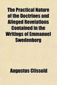 Produktbild: The Practical Nature of the Doctrines and Alleged Revelations Contained in the Writings of Emmanuel Swedenborg