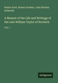 Produktbild: A Memoir of the Life and Writings of the Late William Taylor of Norwich