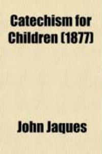 Produktbild: Catechism for Children; Exhibiting the Prominent Doctrines of the Church of Jesus Christ of Latter-Day Saints