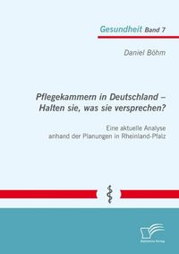 Produktbild: Pflegekammern in Deutschland - Halten sie, was sie versprechen? Eine aktuelle Analyse anhand der Planungen in Rheinland-Pfalz