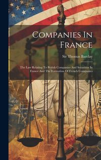 Produktbild: Companies In France: The Law Relating To British Companies And Securities In France And The Formation Of French Companies