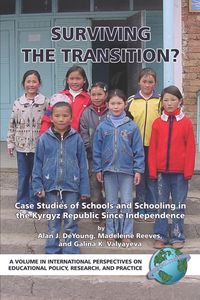 Produktbild: Surviving the Transition? Case Studies of Schools and Schooling in the Kyrgyz Republic Since Independence (PB)
