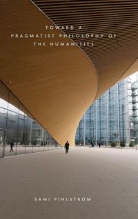 Produktbild: Toward a Pragmatist Philosophy of the Humanities