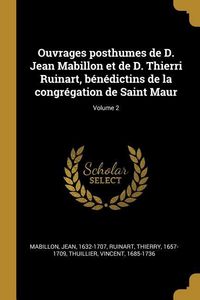 Produktbild: Ouvrages posthumes de D. Jean Mabillon et de D. Thierri Ruinart, b&eacute;n&eacute;dictins de la congr&eacute;gation de Saint Maur; Volume 2
