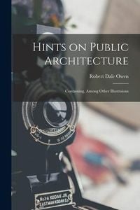 Produktbild: Hints on Public Architecture: Containing, Among Other Illustraions