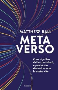 Produktbild: Metaverso. Cosa significa, chi lo controller&agrave; e perch&eacute; sta rivoluzionando le nostre vite