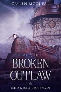 Produktbild: A Broken Outlaw (Belles & Bullets, #7)