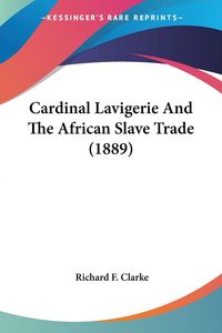 Produktbild: Cardinal Lavigerie And The African Slave Trade (1889)