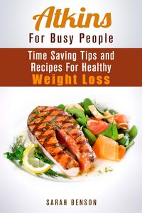 Produktbild: Atkins For Busy People: Time Saving Tips and Recipes For Healthy Weight Loss (Weight Loss Cooking)