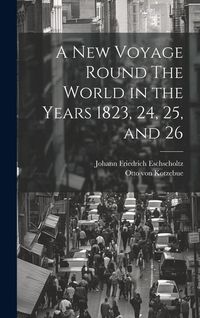 Produktbild: A New Voyage Round The World in the Years 1823, 24, 25, and 26