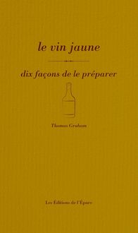 Produktbild: Le vin jaune : dix fa&ccedil;ons de le pr&eacute;parer