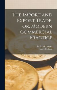 Produktbild: The Import and Export Trade, or, Modern Commercial Practice