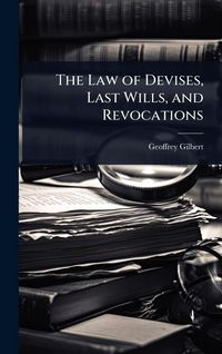 Produktbild: The Law of Devises, Last Wills, and Revocations
