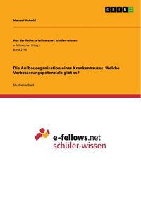 Produktbild: Die Aufbauorganisation eines Krankenhauses. Welche Verbesserungspotenziale gibt es?