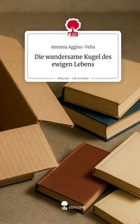 Produktbild: Die wundersame Kugel des ewigen Lebens. Life is a Story - story.one