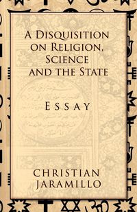 Produktbild: A Disquisition on Religion, Science and the State