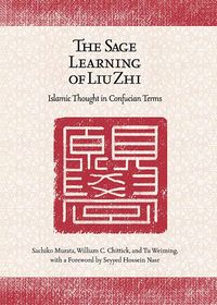 Produktbild: The Sage Learning of Liu Zhi: Islamic Thought in Confucian Terms