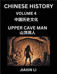 Produktbild: Chinese History (Part 4) - Upper Cave Man, Learn History and Culture of China, from Primitive Society to Modern Society, Simple and Easy Lessons, Economy, Agriculture, Tools, Timeline, Social Life, Influence, Travel Attractions