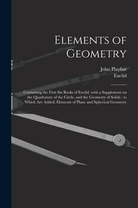 Produktbild: Elements of Geometry: Containing the First Six Books of Euclid, With a Supplement on the Quadrature of the Circle, and the Geometry of Solid