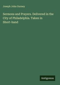 Produktbild: Sermons and Prayers. Delivered in the City of Philadelphia. Taken in Short-hand