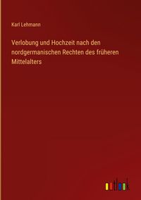 Produktbild: Verlobung und Hochzeit nach den nordgermanischen Rechten des fr&uuml;heren Mittelalters