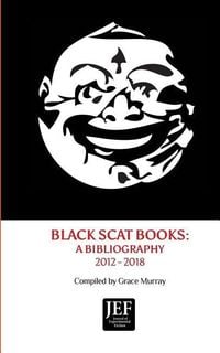 Produktbild: Black Scat Books: A Bibliography 2012 - 2018