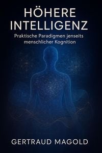 Produktbild: H&ouml;here Intelligenz: Praktische Paradigmen jenseits menschlicher Kognition