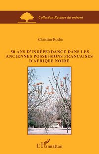 Produktbild: 50 ans d'ind&eacute;pendance dans les anciennes possessions fran&ccedil;aises d'Afrique Noire