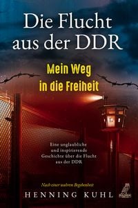 Produktbild: Die Flucht aus der DDR &ndash; Mein Weg in die Freiheit