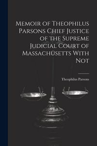 Produktbild: Memoir of Theophilus Parsons Chief Justice of the Supreme Judicial Court of Massachusetts With Not
