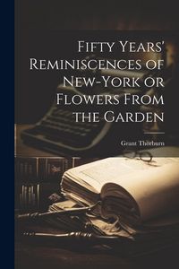 Produktbild: Fifty Years' Reminiscences of New-York or Flowers From the Garden