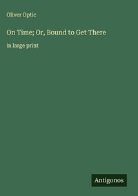 Produktbild: On Time; Or, Bound to Get There