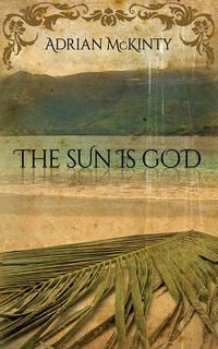 Bild vom Artikel The Sun Is God vom Autor Adrian McKinty