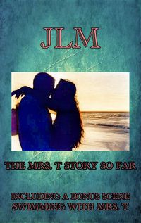 Produktbild: The Mrs. T Story So Far - Including A Bonus Scene-Swimming With Mrs. T (Mrs. T - An American Woman: Short Erotic Stories, #12)