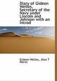 Produktbild: Diary of Gideon Welles, Secretary of the Navy Under Lincoln and Johnson with an Introd
