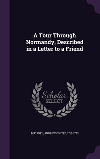 Produktbild: A Tour Through Normandy, Described in a Letter to a Friend