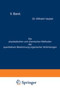 Produktbild: Die physikalischen und chemischen Methoden der quantitativen Bestimmung organischer Verbindungen