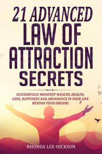 Produktbild: 21 Advanced Law of Attraction Secrets: Successfully Manifest Wealth, Health, Love, Happiness and Abundance in Your Life Beyond Your Dreams