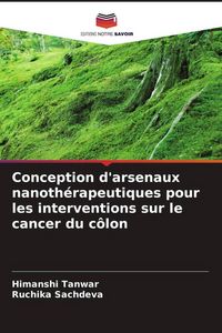Produktbild: Conception d'arsenaux nanoth&eacute;rapeutiques pour les interventions sur le cancer du c&ocirc;lon