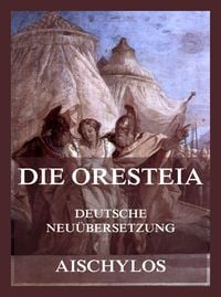 Produktbild: Die Oresteia (Deutsche Neu&uuml;bersetzung)