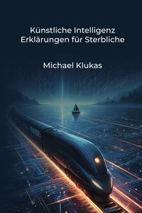 Produktbild: K&uuml;nstliche Intelligenz Erkl&auml;rungen f&uuml;r Sterbliche